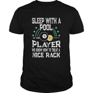 Ball Billiard Sleep With A Pool Player We Know How To Treat A Nice Rack Shirt